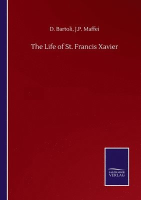 bokomslag The Life of St. Francis Xavier