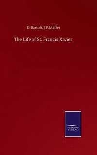 bokomslag The Life of St. Francis Xavier