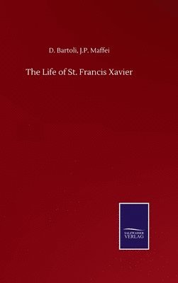 bokomslag The Life of St. Francis Xavier