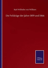 bokomslag Die Feldzge der Jahre 1859 und 1866