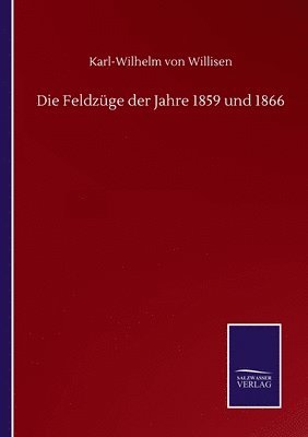 bokomslag Die Feldzge der Jahre 1859 und 1866