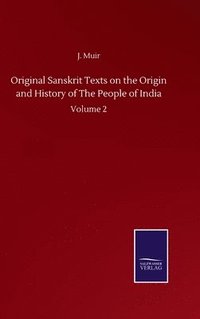 bokomslag Original Sanskrit Texts On The Origin And History Of The People Of India