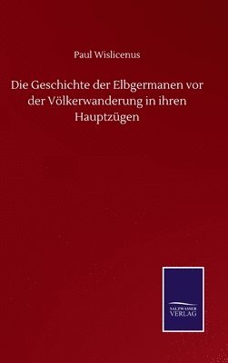 bokomslag Die Geschichte der Elbgermanen vor der Vlkerwanderung in ihren Hauptzgen