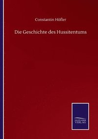 bokomslag Die Geschichte des Hussitentums