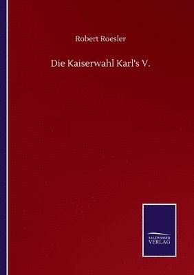 bokomslag Die Kaiserwahl Karl's V.