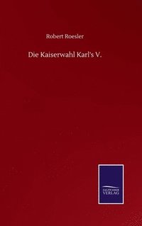 bokomslag Die Kaiserwahl Karl's V.