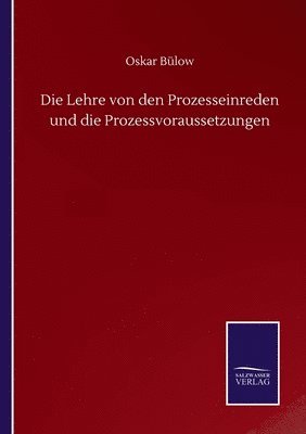 Oskar Bülow - Lehre von den Prozesseinreden und die Prozessvoraussetzungen, Häftad