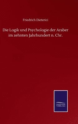 bokomslag Die Logik und Psychologie der Araber im zehnten Jahrhundert n. Chr.