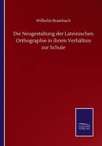 bokomslag Neugestaltung der Lateinischen Orthographie in ihrem Verhältnis zur Schule