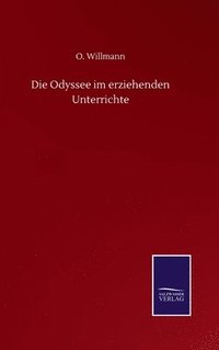 bokomslag Die Odyssee im erziehenden Unterrichte