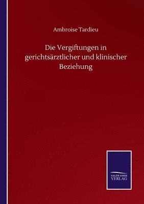 Ambroise Tardieu - Vergiftungen in gerichtsärztlicher und klinischer Beziehung, Häftad