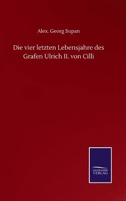 bokomslag vier letzten Lebensjahre des Grafen Ulrich II. von Cilli