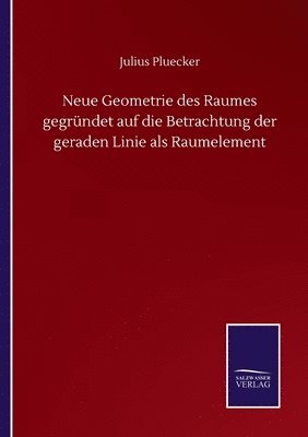 bokomslag Neue Geometrie des Raumes gegrndet auf die Betrachtung der geraden Linie als Raumelement