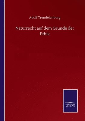 Adolf Trendelenburg - Naturrecht auf dem Grunde der Ethik, Häftad