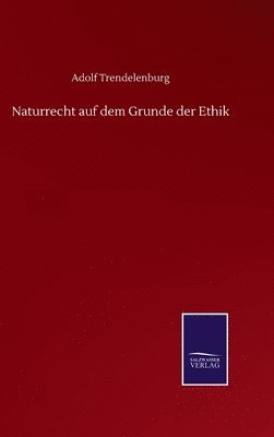 Naturrecht auf dem Grunde der Ethik 1