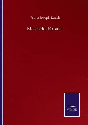 Franz Joseph Lauth - Moses der Ebraeer, Häftad