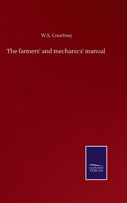 bokomslag The farmers' and mechanics' manual