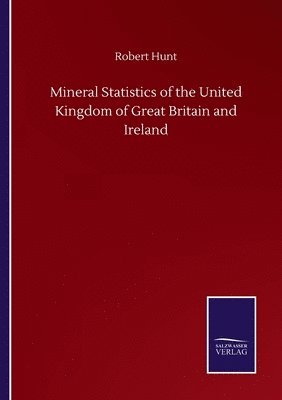 bokomslag Mineral Statistics of the United Kingdom of Great Britain and Ireland