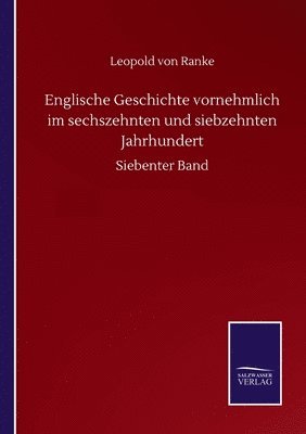 Englische Geschichte vornehmlich im sechszehnten und siebzehnten Jahrhundert 1