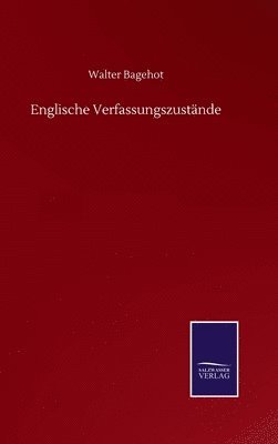 Walter Bagehot - Englische Verfassungszustände, Inbunden