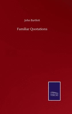 John Bartlett - Familiar Quotations, Inbunden