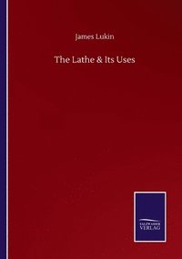 bokomslag The Lathe & Its Uses