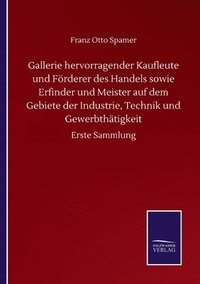 bokomslag Gallerie hervorragender Kaufleute und Förderer des Handels sowie Erfinder und Meister auf dem Gebiete der Industrie, Technik und Gewerbthätigkeit