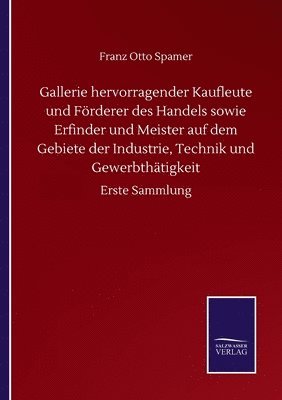 bokomslag Gallerie hervorragender Kaufleute und Frderer des Handels sowie Erfinder und Meister auf dem Gebiete der Industrie, Technik und Gewerbthtigkeit