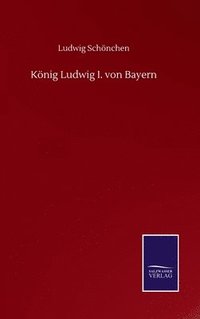 bokomslag Knig Ludwig I. von Bayern