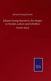 bokomslag Johann Georg Hamann's, des Magus in Norden, Leben und Schriften