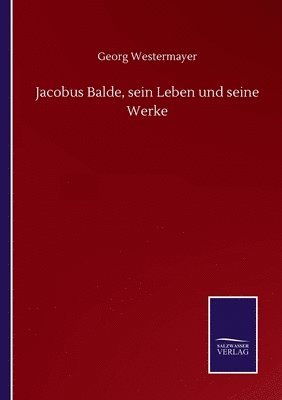 bokomslag Jacobus Balde, sein Leben und seine Werke