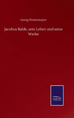 bokomslag Jacobus Balde, sein Leben und seine Werke
