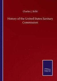 bokomslag History of the United States Sanitary Commission