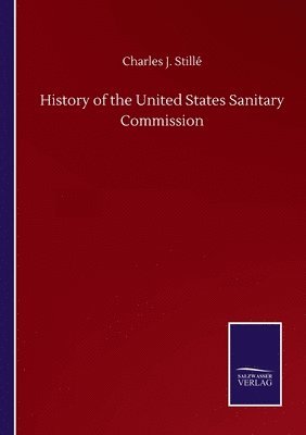 bokomslag History of the United States Sanitary Commission