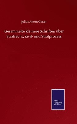 Gesammelte kleinere Schriften ber Strafrecht, Zivil- und Strafprozess 1