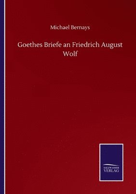 bokomslag Goethes Briefe an Friedrich August Wolf