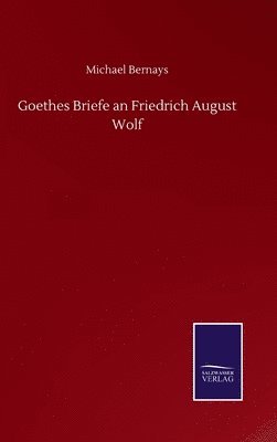 bokomslag Goethes Briefe an Friedrich August Wolf