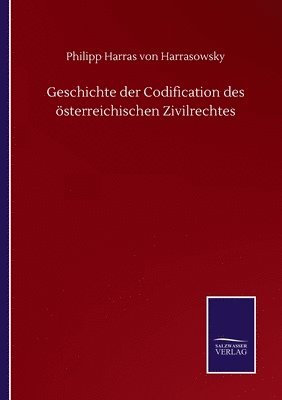 bokomslag Geschichte der Codification des sterreichischen Zivilrechtes