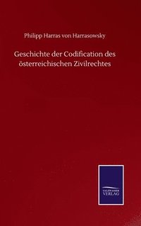 bokomslag Geschichte der Codification des sterreichischen Zivilrechtes