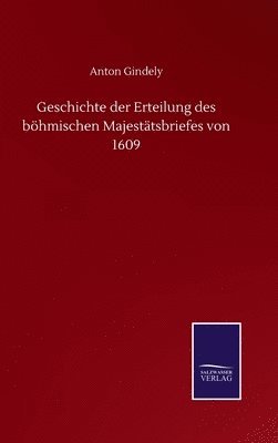 bokomslag Geschichte der Erteilung des bhmischen Majesttsbriefes von 1609