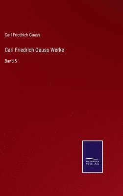 Carl Friedrich Gauss - Carl Friedrich Gauss Werke, Inbunden