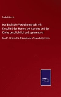 bokomslag Das Englische Verwaltungsrecht mit Einschlu des Heeres, der Gerichte und der Kirche geschichtlich und systematisch