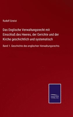 Rudolf Gneist - Englische Verwaltungsrecht mit Einschluß des Heeres, der Gerichte und der Kirche geschichtlich und systematisch, Inbunden