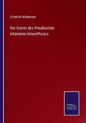 bokomslag Der Dienst des Preuischen Infanterie-Unteroffiziers