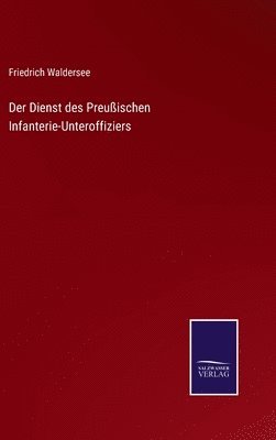 bokomslag Dienst des Preußischen Infanterie-Unteroffiziers