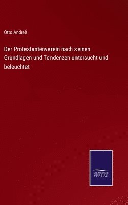 bokomslag Protestantenverein nach seinen Grundlagen und Tendenzen untersucht und beleuchtet