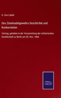 bokomslag Des Zndnadelgewehrs Geschichte und Konkurrenten
