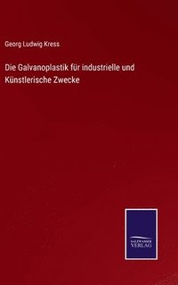 bokomslag Die Galvanoplastik fr industrielle und Knstlerische Zwecke