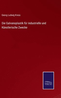 bokomslag Die Galvanoplastik fr industrielle und Knstlerische Zwecke