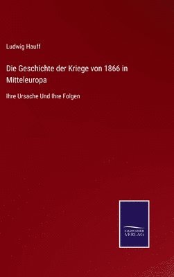 Die Geschichte der Kriege von 1866 in Mitteleuropa 1